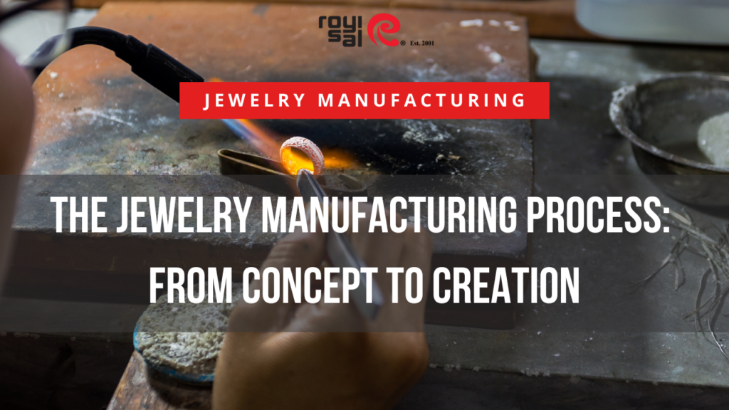 The Jewelry Manufacturing Process From Concept to Creation